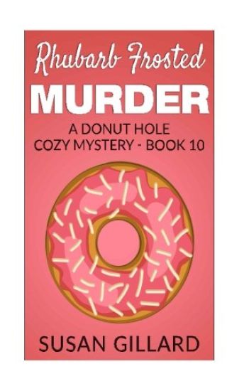 Rhubarb Frosted Murder: A Donut Hole Cozy Mystery - Book 10