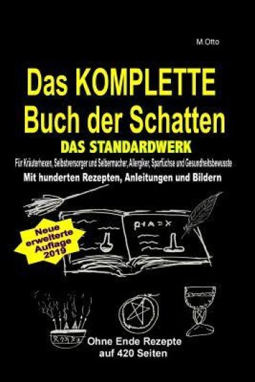 M.Otto Das KOMPLETTE Buch der Schatten! Das Standardwerk!: Für Kräuterhexen, Selbstversorger und Selbermacher, Allergiker, Sparfüchse und Gesundheitsb