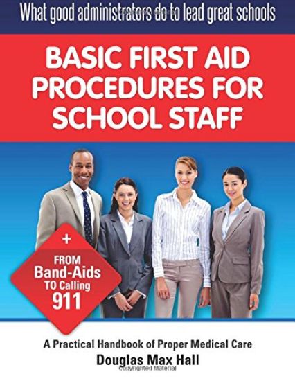 What GOOD Administrators Do to LEAD Great Schools: Basic First Aid Procedures for School Staff