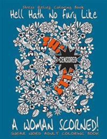 Swear Word Adult Coloring Book: Stress Relief Coloring Book Hell Hath No Fury Like A Woman Scorned!: Over 40 Funny Curse Words Coloring Book Pages To