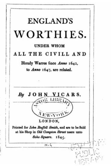 England's Worthies, Under Whom All the Civill and Bloudy Warres Since Anno 1642, to Anno 1647