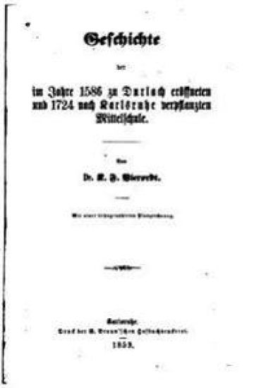 Geschichte der im Jahre 1586 zu Durlach eröffneten und 1724 nach Karlsruhe