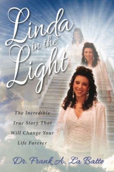 Linda in the Light: The Incredible True Story That Will Change Your Life Forever