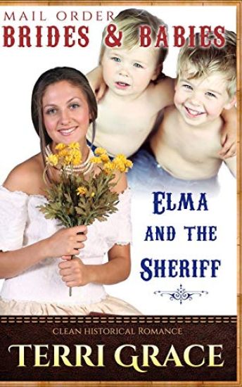 Mail Order Brides & Babies: Elma & The Sheriff: Clean Historical Romance