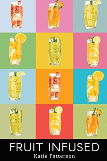 Fruit Infused: Fruit Infused Water Recipes - Fruit Infused Water Recipe Book - Fruit Infused Book - Fruit Infused Water - Fruit Infus