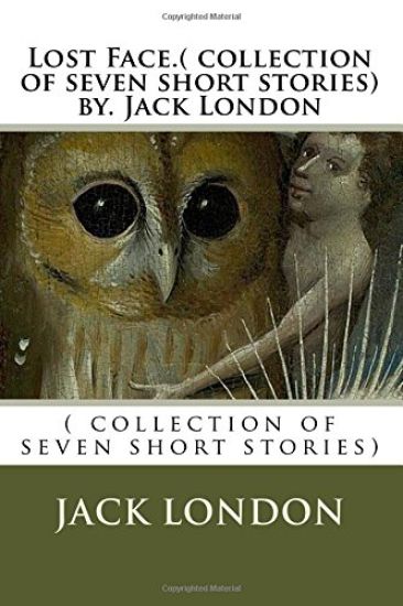 Lost Face.( collection of seven short stories) by. Jack London