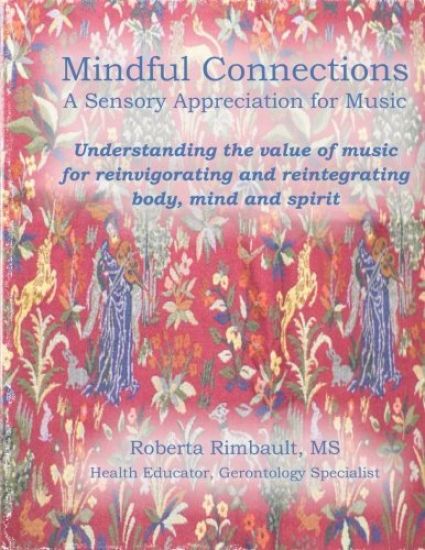 Mindful Connections: A Sensory Appreciation of Music: Understanding the value of music for reinvigorating and reintegrating body, mind and spirit...