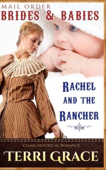 Mail Order Brides & Babies: Rachel & The Rancher: Clean Historical Romance