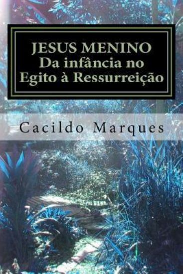 Jesus Menino: Da infância no Egito à Ressurreição
