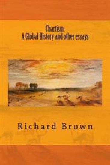 Chartism: A Global History and other essays