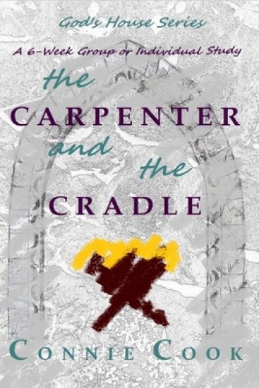 The Carpenter and the Cradle: A 6-Week Group or Individual Study