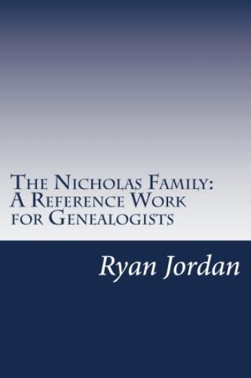 The Nicholas Family: A Reference Work for Genealogists