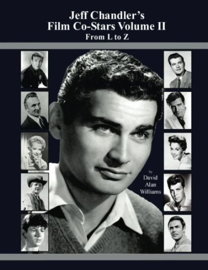 Jeff Chandler's Film Co-Stars Volume II From L to Z