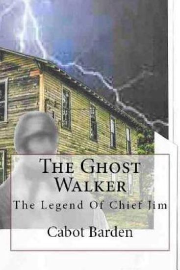 The Ghost Walker: Legend Of Chief Jim