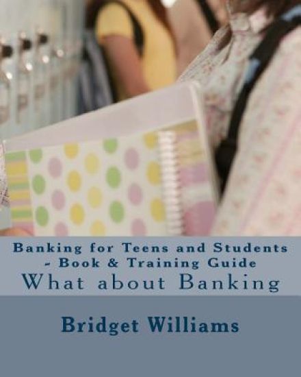 Banking for Teens and Students - Book & Training Guide: Smart Banking Tips
