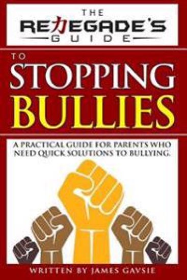 The Renegade's Guide to Stopping Bullies: A Practical Guide for Parents Who Need Quick Solutions to Bullying