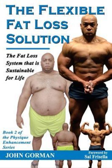 The Flexible Fat Loss Solution: The Fat Loss System that is Sustainable for Life