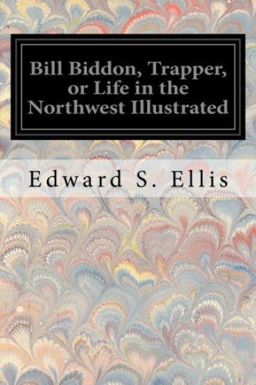 Bill Biddon, Trapper, or Life in the Northwest Illustrated