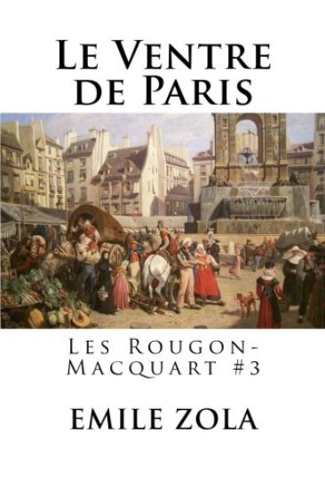 Le Ventre de Paris: Les Rougon-Macquart #3