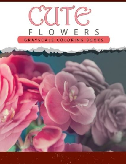 Cute Flowers: Grayscale coloring books for adults Anti-Stress Art Therapy for Busy People (Adult Coloring Books Series, grayscale fa