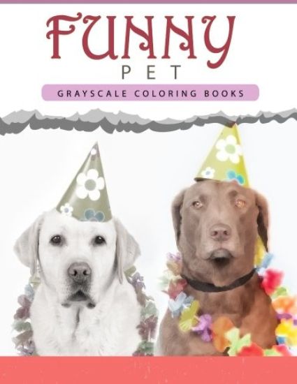 Funny Pet: Grayscale coloring books for adults Anti-Stress Art Therapy for Busy People (Adult Coloring Books Series, grayscale fantasy coloring books)