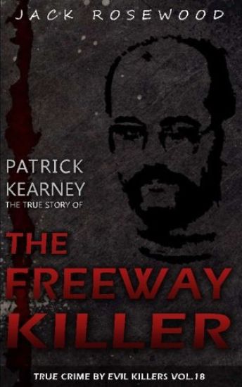 Patrick Kearney: The True Story of The Freeway Killer: Historical Serial Killers and Murderers