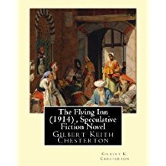 The Flying Inn (1914), By Gilbert K. Chesterton ( Speculative Fiction Novel ): Gilbert Keith Chesterton