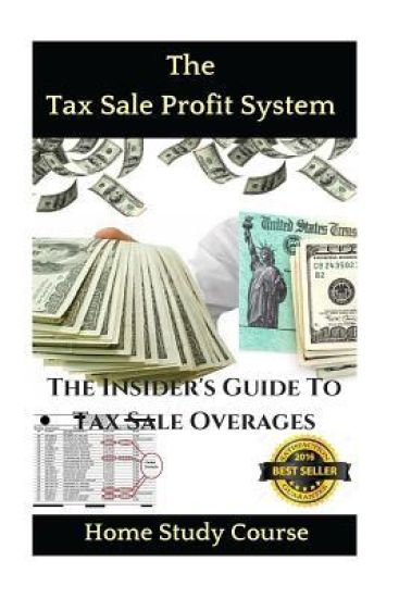 The Tax Sale Profit System: The Investor's guide to tax sale overages