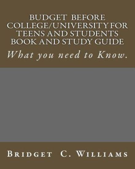 Budgeting before College/University for Teens and Students Book and Study Gui: What You Need to Know