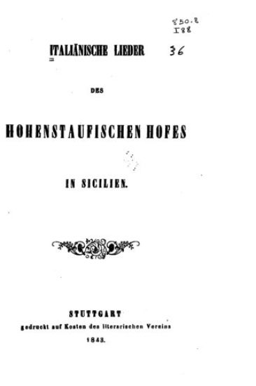 Italiänische Lieder des Hohenstaufischen Hofes in Sicilien