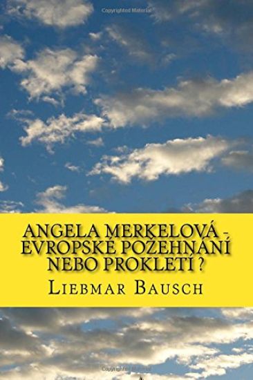 Angela Merkelová - Evropské Pozehnání Nebo Prokletí ?