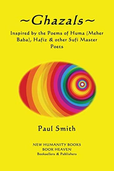 Ghazals: - Inspired by the Poetry of Huma (Meher Baba), Hafiz & other Sufi Master P