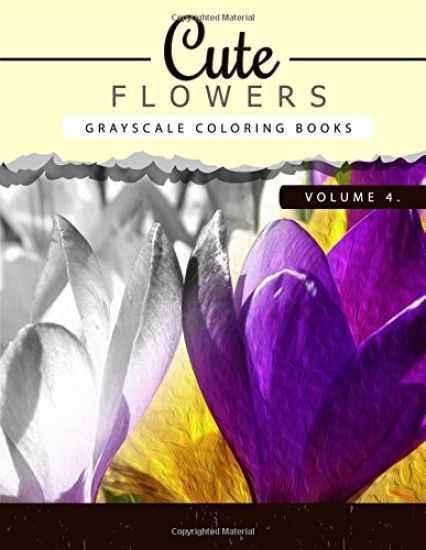 Cute Flowers Volume 4: Grayscale coloring books for adults Anti-Stress Art Therapy for Busy People (Adult Coloring Books Series, grayscale fa