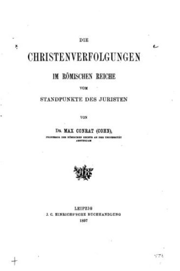 Die Christenverfolgungen Im Römischen Reiche Vom Standpunkte des Juristen