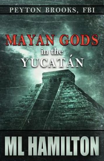 Mayan Gods in the Yucatan: Peyton Brooks, FBI