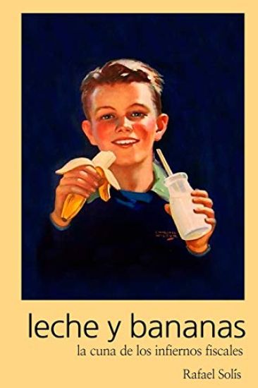 Leche y bananas: La cuna de los infiernos fiscales