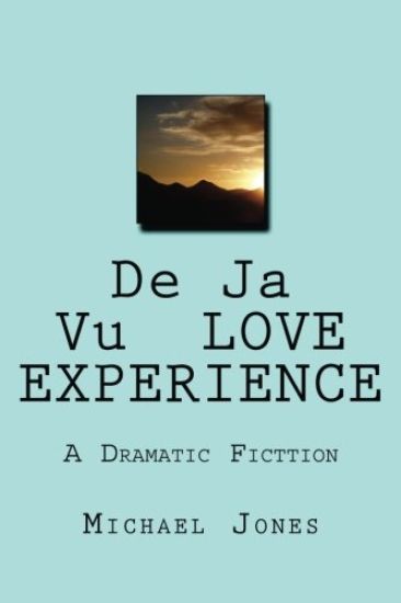 De Ja Vu LOVE EXPERIENCE: A Dramatic Fictgion