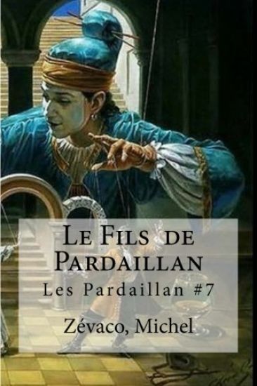 Le Fils de Pardaillan: Les Pardaillan #7
