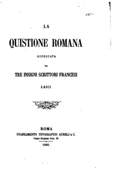 La Quistione Romana Giudicata Da Tre Insigni Scrittori Francesi Laici