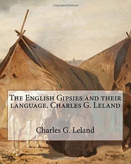 The English Gipsies and their language.By: Charles G. Leland