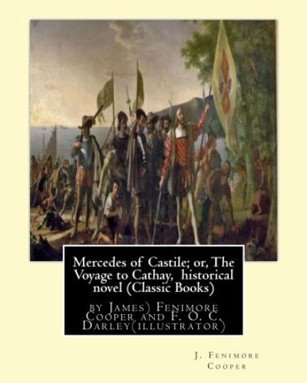 Mercedes of Castile; or, The Voyage to Cathay, historical novel (Classic Books): by J.(James) Fenimore Cooper and F. O. C. Darley, Felix Octavius Carr