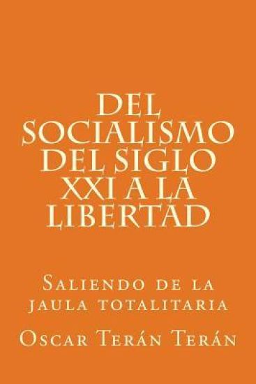 Del Socialismo del Siglo XXI a la Libertad: Saliendo de la jaula totalitaria