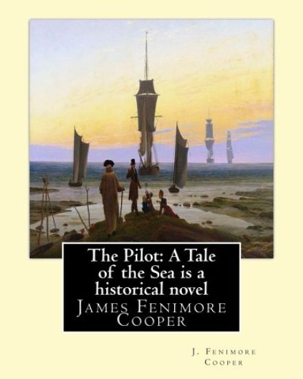 The Pilot: A Tale of the Sea is a historical NOVEL by J. Fenimore Cooper: James Fenimore Cooper