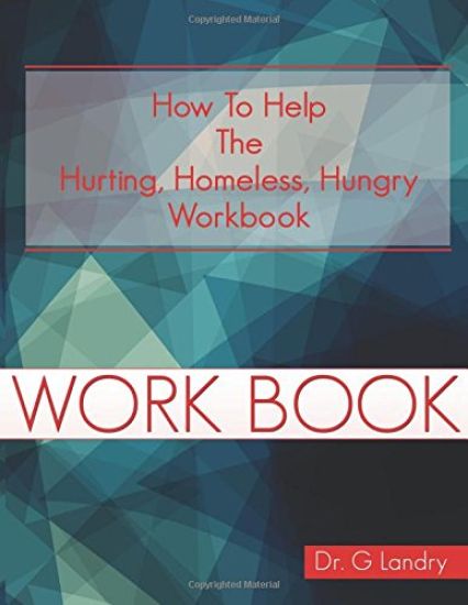 How To Help Workbook: The Hurting Homeless Hungry
