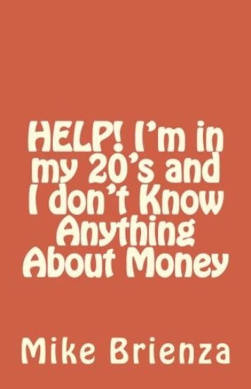 HELP! I'm in my 20's and I don't Know Anything About Money