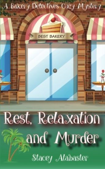 Rest, Relaxation and Murder: A Bakery Detectives Cozy Mystery