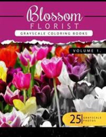 Blossom Florist Volume 1: Flowers Grayscale coloring books for adults Relaxation Art Therapy for Busy People (Adult Coloring Books Series, grays