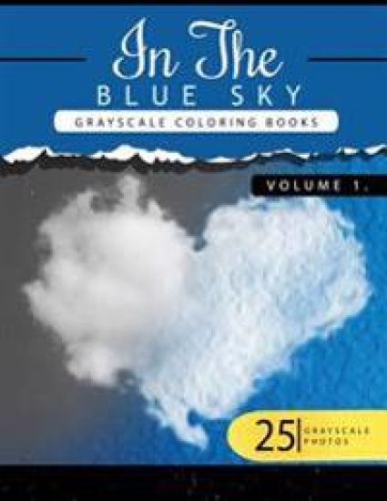 In the Blue Volume 1: Sky Grayscale coloring books for adults Relaxation Art Therapy for Busy People (Adult Coloring Books Series, grayscale