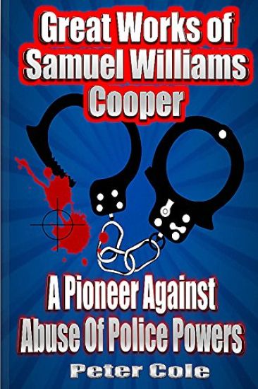 Great Works of Samuel Williams Cooper: A Pioneer Against Abuse Of Police Powers