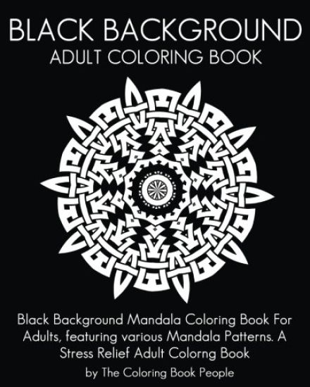 Black Background Adult Coloring Book: Black Background Mandala Coloring Book For Adults, featuring various Mandala Patterns. A Stress Relief Adult Col